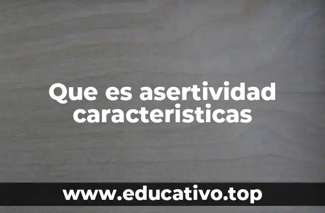 Que es asertividad caracteristicas