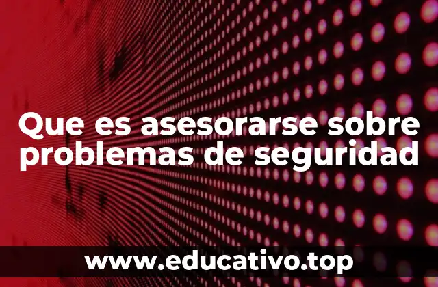 Que es asesorarse sobre problemas de seguridad