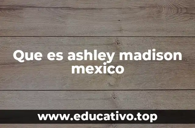 Que es ashley madison mexico