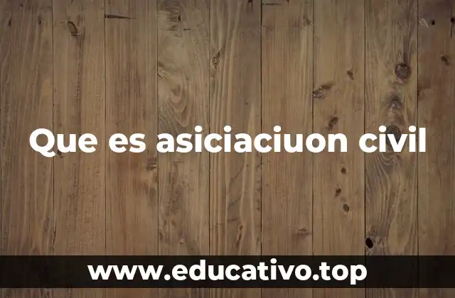 Que es asiciaciuon civil