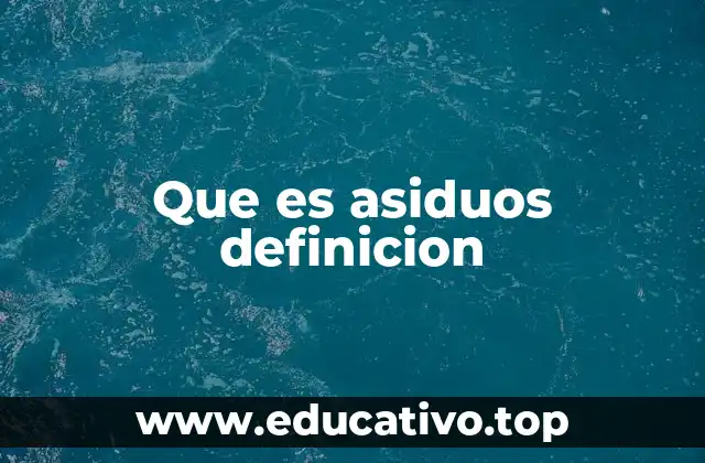 Que es asiduos definicion