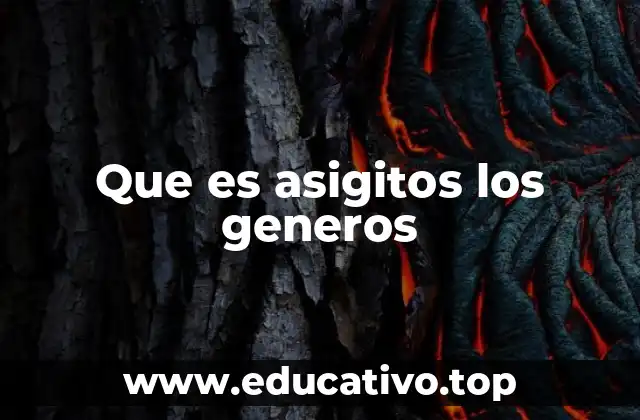 Que es asigitos los generos