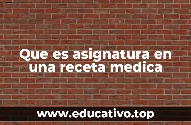 Que es asignatura en una receta medica
