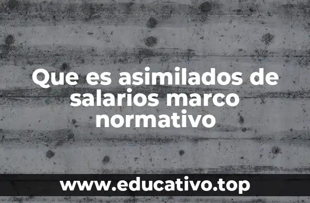 Que es asimilados de salarios marco normativo