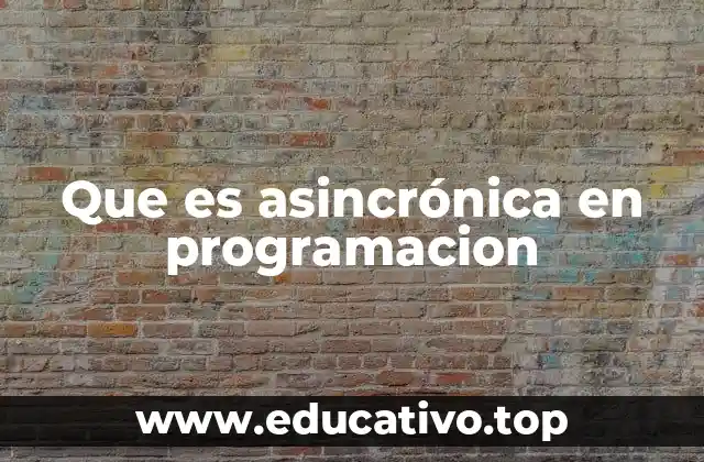 Que es asincrónica en programacion