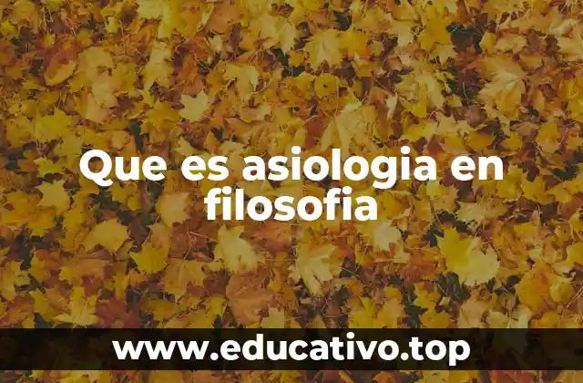 Que es asiologia en filosofia