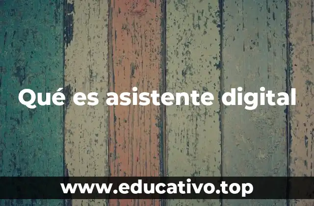 Qué es asistente digital