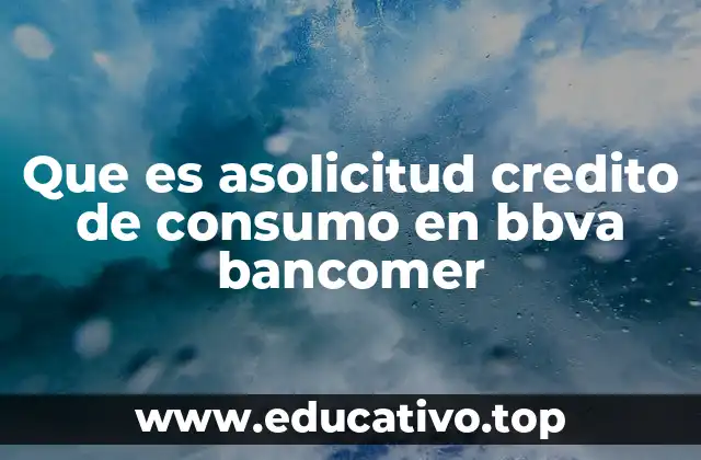 Que es asolicitud credito de consumo en bbva bancomer