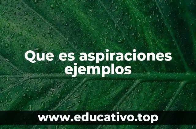 Que es aspiraciones ejemplos