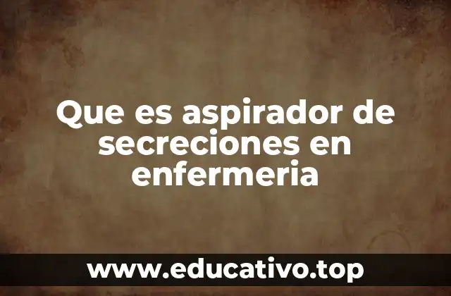 Que es aspirador de secreciones en enfermeria