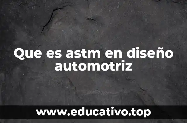 Que es astm en diseño automotriz