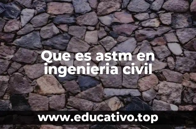 Que es astm en ingenieria civil