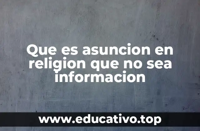 Que es asuncion en religion que no sea informacion