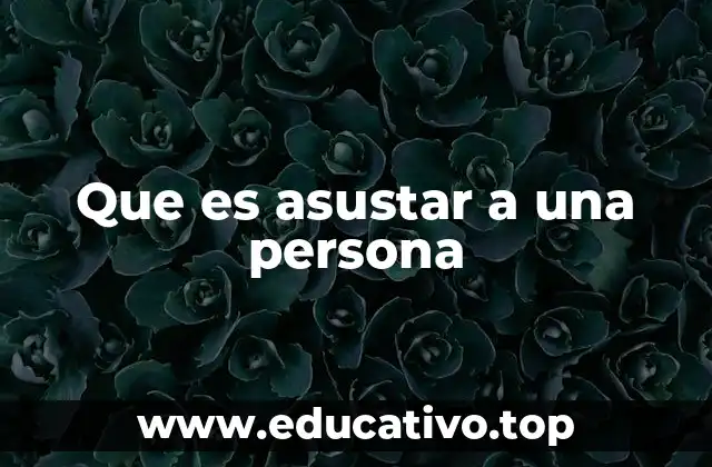 Que es asustar a una persona