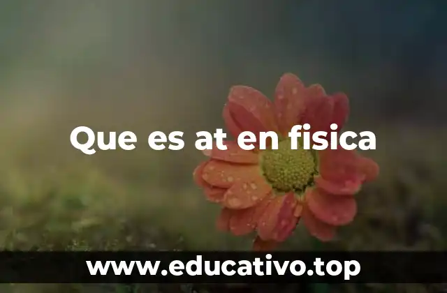 Que es at en fisica