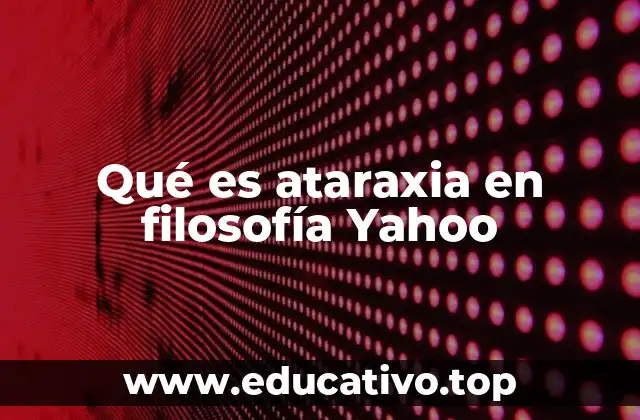 Qué es ataraxia en filosofía Yahoo