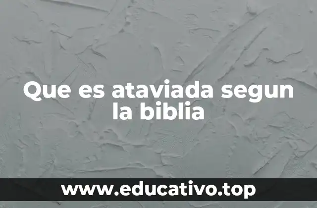 Que es ataviada segun la biblia