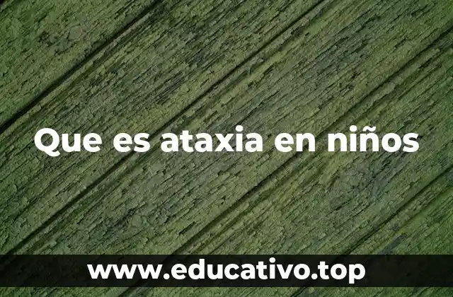 Que es ataxia en niños