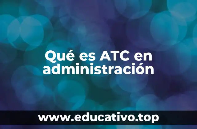 Qué es ATC en administración