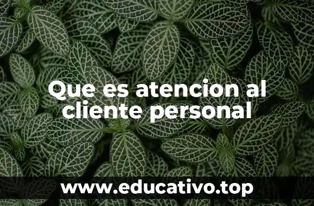 Que es atencion al cliente personal