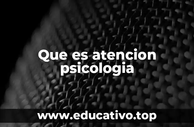 Que es atencion psicologia