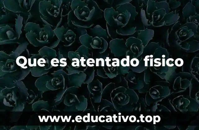 Que es atentado fisico