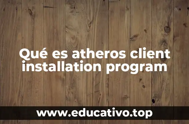 Qué es atheros client installation program