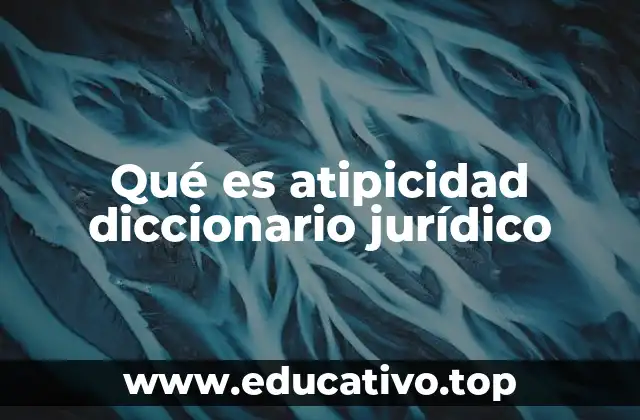 Qué es atipicidad diccionario jurídico