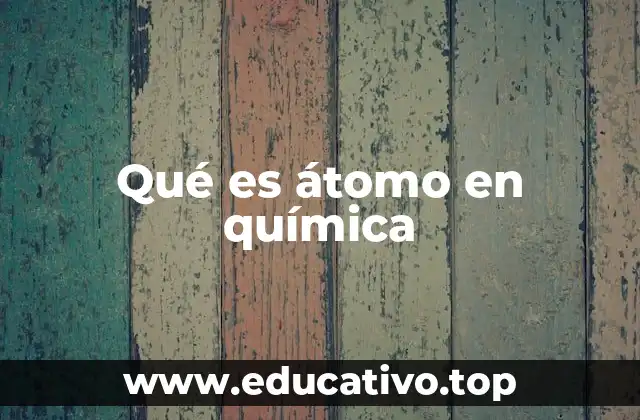 Qué es átomo en química