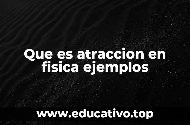Que es atraccion en fisica ejemplos