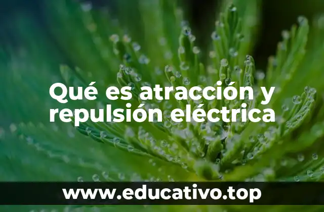 Qué es atracción y repulsión eléctrica