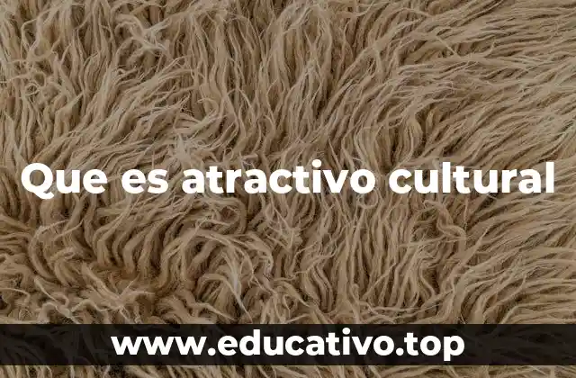 Que es atractivo cultural