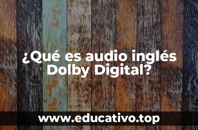 ¿Qué es audio inglés Dolby Digital?