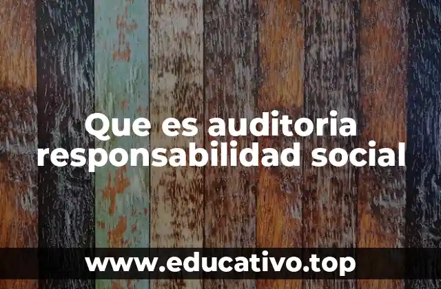 Que es auditoria responsabilidad social