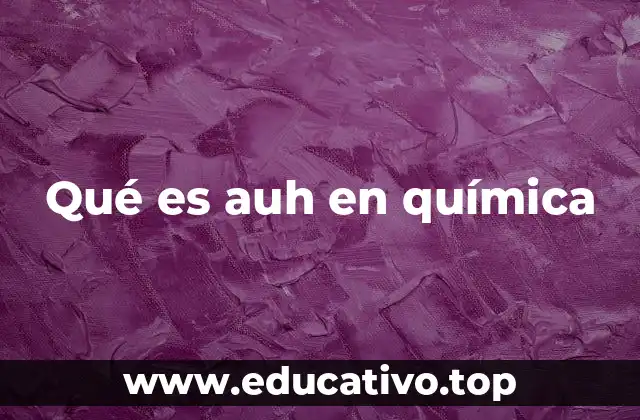 Qué es auh en química