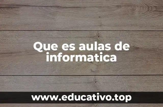Que es aulas de informatica