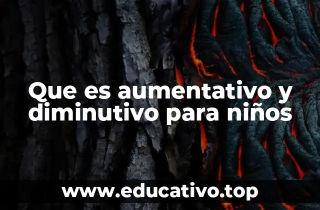 Que es aumentativo y diminutivo para niños