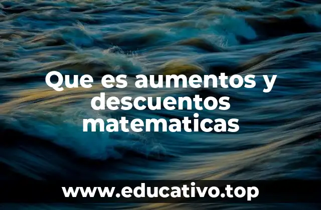 Que es aumentos y descuentos matematicas