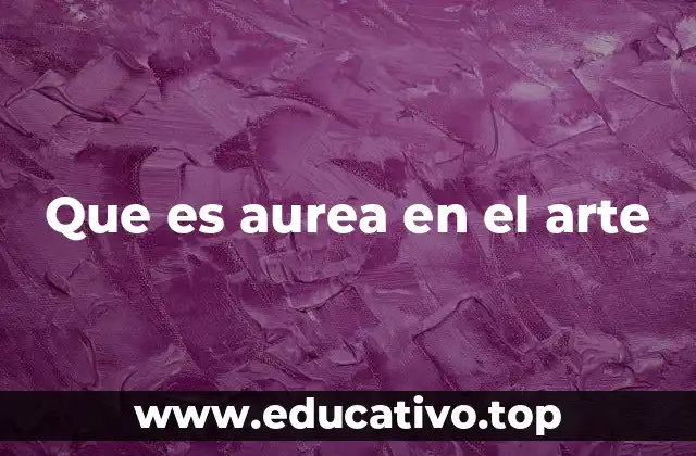 Que es aurea en el arte