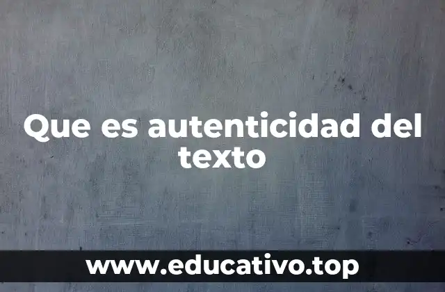 Que es autenticidad del texto