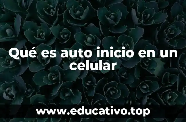 Qué es auto inicio en un celular