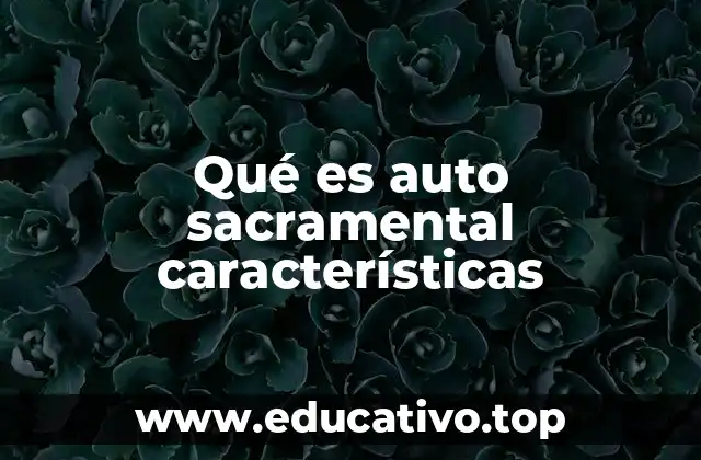 Qué es auto sacramental características