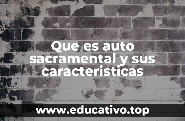 Que es auto sacramental y sus caracteristicas