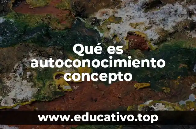 Qué es autoconocimiento concepto