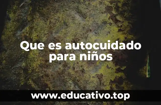 Que es autocuidado para niños