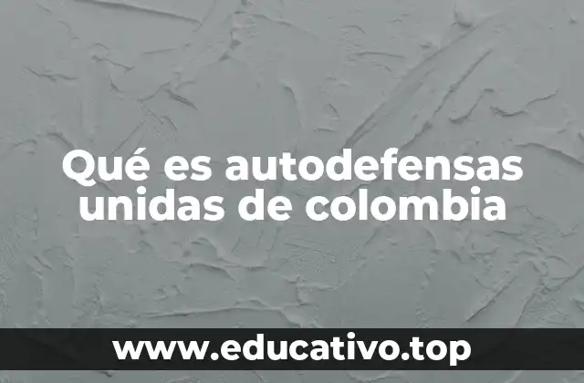 Qué es autodefensas unidas de colombia