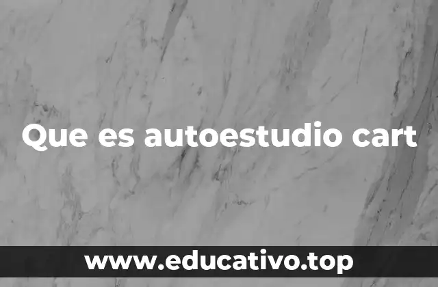 Que es autoestudio cart