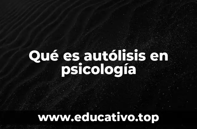 Qué es autólisis en psicología