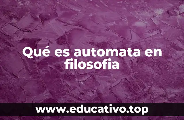 Qué es automata en filosofia