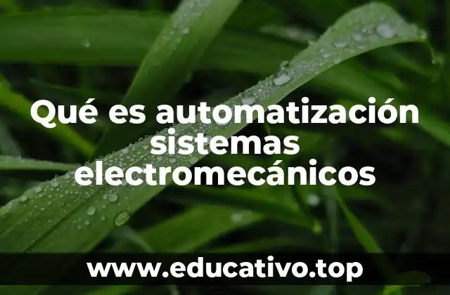 Qué es automatización sistemas electromecánicos